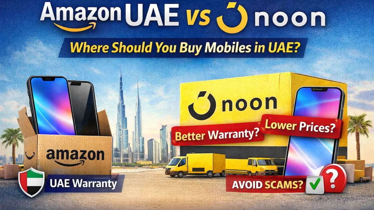 Amazon UAE vs Noon: Where Should You Buy Mobiles in UAE? (2026)